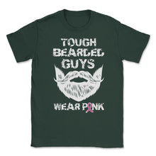 Load image into Gallery viewer, Tough Bearded Guys Wear Pink Breast Cancer Awareness Design (Front - Forest Green
