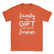 Load image into Gallery viewer, Family Reunion Gathering Family Is A Gift That Lasts Forever Graphic - Orange

