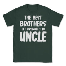 Load image into Gallery viewer, Funny The Best Brothers Get Promoted To Uncle Pregnancy Design (Front - Forest Green
