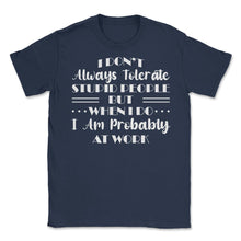 Load image into Gallery viewer, Funny I Don&#39;t Always Tolerate Stupid People Coworker Sarcasm Print ( - Navy
