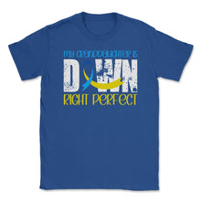 Load image into Gallery viewer, My Granddaughter Is Downright Perfect Down Syndrome Design (Front - Royal Blue
