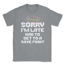 Load image into Gallery viewer, Funny Gamer Humor Sorry I&#39;m Late Had To Get To Save Point Print ( - Grey Heather
