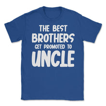 Load image into Gallery viewer, Funny The Best Brothers Get Promoted To Uncle Pregnancy Design (Front - Royal Blue
