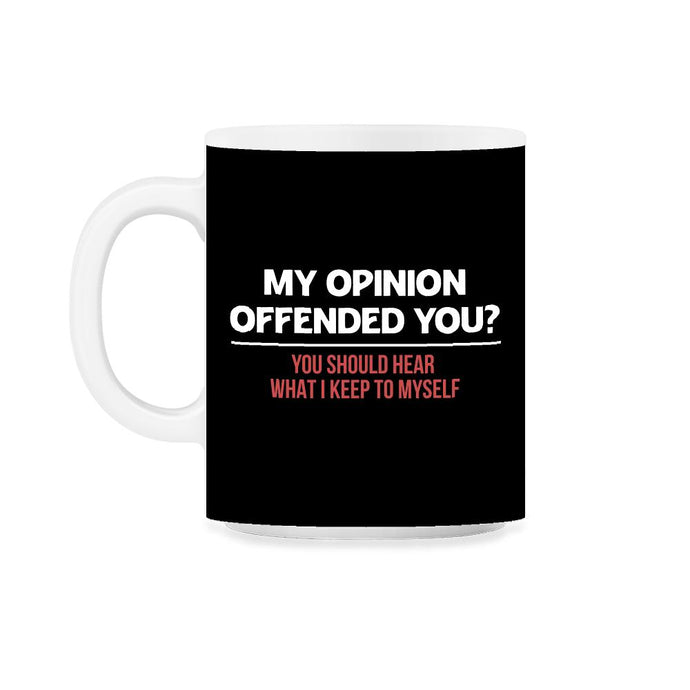 Funny My Opinion Offended You Sarcastic Coworker Humor print 11oz Mug - Black on White