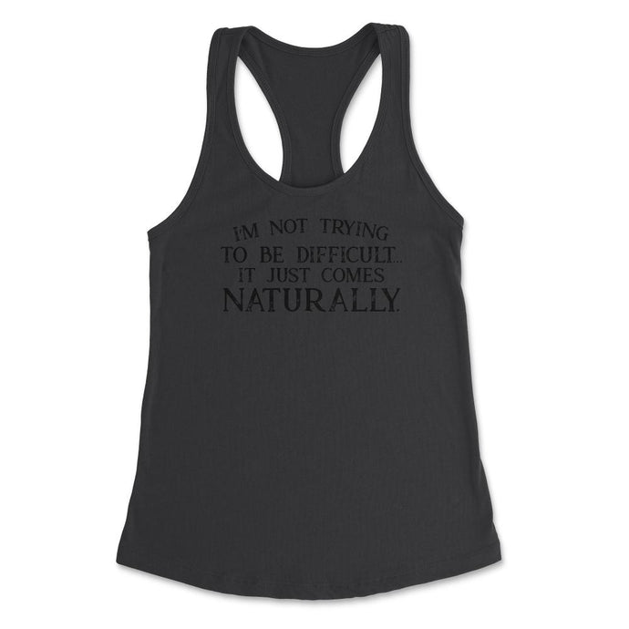 Funny Not Trying To Be Difficult It Comes Naturally Sarcasm Design ( - Black
