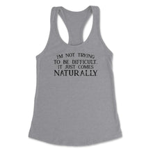 Load image into Gallery viewer, Funny Not Trying To Be Difficult It Comes Naturally Sarcasm Design ( - Grey Heather
