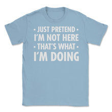 Load image into Gallery viewer, Funny Sarcastic Introvert Pretend I&#39;m Really Not Here Humor Print ( - Light Blue
