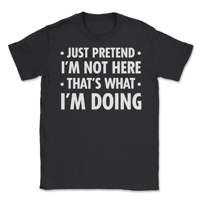 Funny Sarcastic Introvert Pretend I'm Really Not Here Humor Print ( - Black