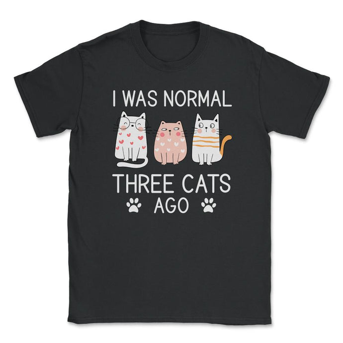 Funny I Was Normal Three Cats Ago Pet Owner Humor Cat Lover Graphic ( - Black