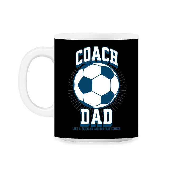 Soccer Coach Dad Like a Regular Dad but Way Cooler Soccer design 11oz - Black on White