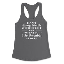 Load image into Gallery viewer, Funny I Don&#39;t Always Tolerate Stupid People Coworker Sarcasm Print ( - Dark Grey

