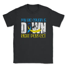 Load image into Gallery viewer, My Big Cousin Is Downright Perfect Down Syndrome Awareness Product ( - Black
