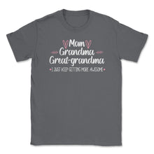 Load image into Gallery viewer, Funny Mom Grandma Great Grandma I Keep Getting More Awesome Design ( - Smoke Grey
