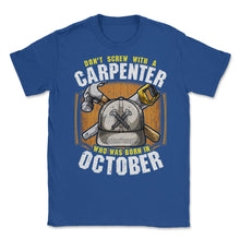 Load image into Gallery viewer, Don&#39;t Screw With A Carpenter Who Was Born In October Graphic (Front - Royal Blue
