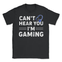 Load image into Gallery viewer, Funny Gamer Humor Headphones Can&#39;t Hear You I&#39;m Gaming Design (Front - Black
