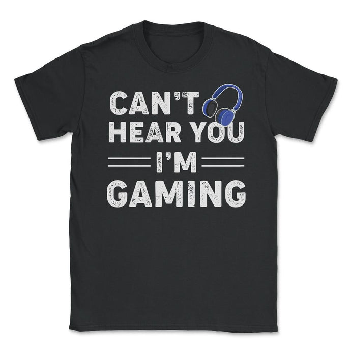 Funny Gamer Humor Headphones Can't Hear You I'm Gaming Design (Front - Black