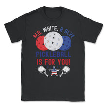 Load image into Gallery viewer, Pickleball Red, White &amp; Blue Pickleball Is For You Design (Front - Black

