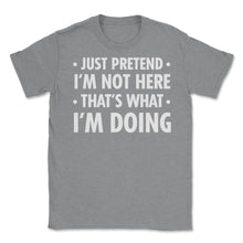 Load image into Gallery viewer, Funny Sarcastic Introvert Pretend I&#39;m Really Not Here Humor Print ( - Grey Heather
