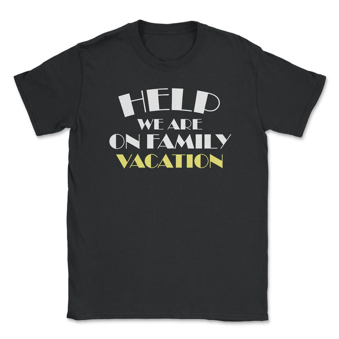 Funny Help We Are On Family Vacation Reunion Gathering Graphic (Front - Black