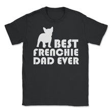 Load image into Gallery viewer, Funny French Bulldog Best Frenchie Dad Ever Dog Lover Print (Front - Black
