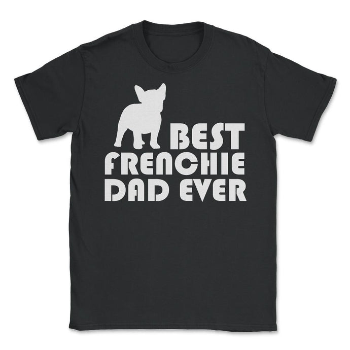 Funny French Bulldog Best Frenchie Dad Ever Dog Lover Print (Front - Black