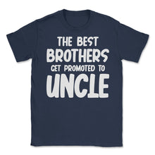 Load image into Gallery viewer, Funny The Best Brothers Get Promoted To Uncle Pregnancy Design (Front - Navy
