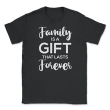 Load image into Gallery viewer, Family Reunion Gathering Family Is A Gift That Lasts Forever Graphic - Black
