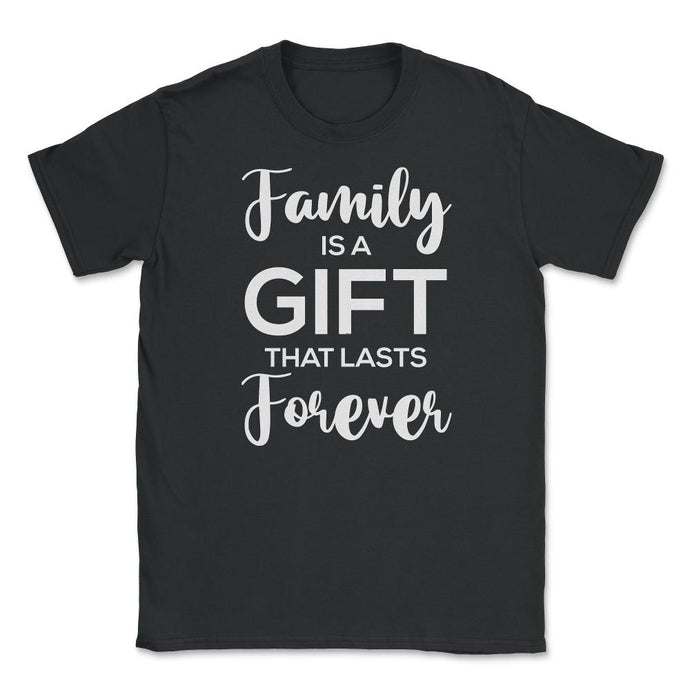 Family Reunion Gathering Family Is A Gift That Lasts Forever Graphic - Black