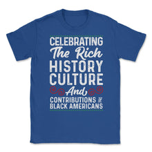 Load image into Gallery viewer, Celebrating The Rich History Culture Juneteenth 2023 Graphic (Front - Royal Blue
