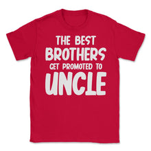 Load image into Gallery viewer, Funny The Best Brothers Get Promoted To Uncle Pregnancy Design (Front - Red
