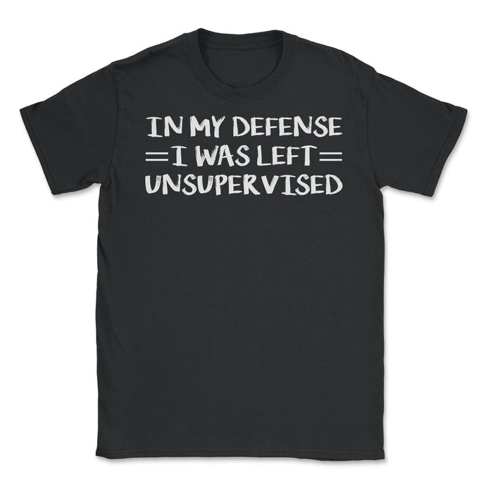 Funny In My Defense I Was Left Unsupervised Coworker Gag Graphic ( - Black