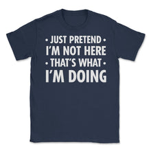 Load image into Gallery viewer, Funny Sarcastic Introvert Pretend I&#39;m Really Not Here Humor Print ( - Navy
