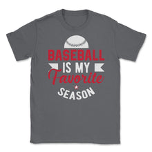 Load image into Gallery viewer, Baseball Is My Favorite Season Baseball Player Coach Funny Design ( - Smoke Grey
