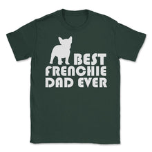 Load image into Gallery viewer, Funny French Bulldog Best Frenchie Dad Ever Dog Lover Print (Front - Forest Green
