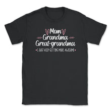 Load image into Gallery viewer, Funny Mom Grandma Great Grandma I Keep Getting More Awesome Design ( - Black
