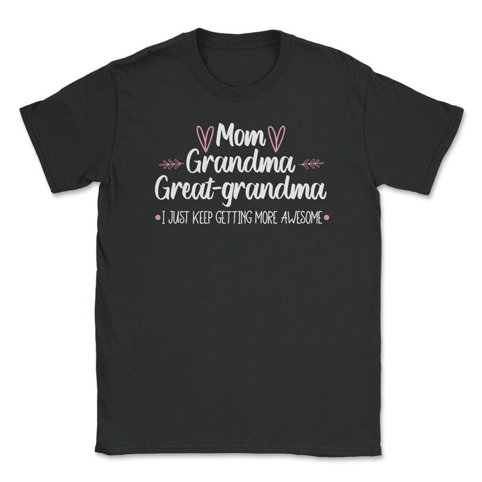 Funny Mom Grandma Great Grandma I Keep Getting More Awesome Design ( - Black