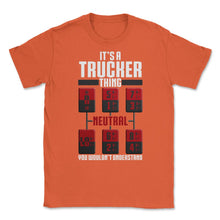 Load image into Gallery viewer, It&#39;s A Trucker Thing You Wouldn’t Understand Gear Shift Fun Graphic ( - Orange
