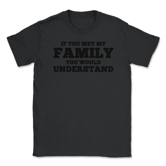 Funny If You Met My Family You Would Understand Reunion Design (Front - Black
