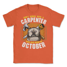 Load image into Gallery viewer, Don&#39;t Screw With A Carpenter Who Was Born In October Graphic (Front - Orange
