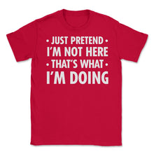 Load image into Gallery viewer, Funny Sarcastic Introvert Pretend I&#39;m Really Not Here Humor Print ( - Red
