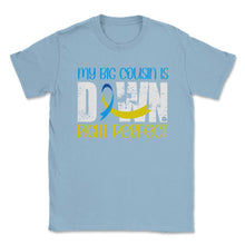 Load image into Gallery viewer, My Big Cousin Is Downright Perfect Down Syndrome Awareness Product ( - Light Blue
