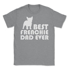 Load image into Gallery viewer, Funny French Bulldog Best Frenchie Dad Ever Dog Lover Print (Front - Grey Heather
