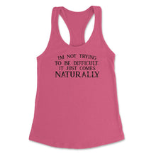 Load image into Gallery viewer, Funny Not Trying To Be Difficult It Comes Naturally Sarcasm Design ( - Hot Pink
