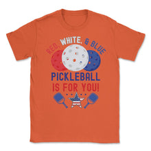 Load image into Gallery viewer, Pickleball Red, White &amp; Blue Pickleball Is For You Product (Front - Orange
