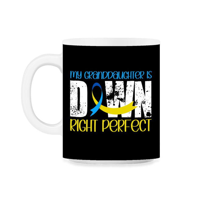 My Granddaughter is Downright Perfect Down Syndrome design 11oz Mug - Black on White