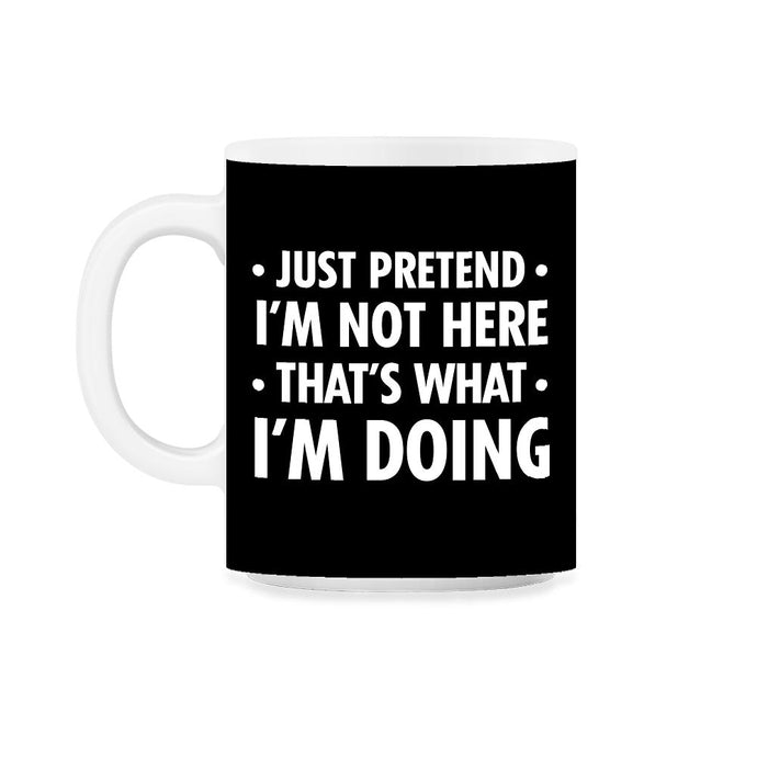 Funny Sarcastic Introvert Pretend I'm Really Not Here Humor print - Black on White