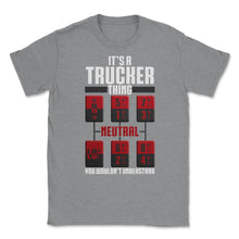 Load image into Gallery viewer, It&#39;s A Trucker Thing You Wouldn’t Understand Gear Shift Fun Graphic ( - Grey Heather
