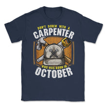 Load image into Gallery viewer, Don&#39;t Screw With A Carpenter Who Was Born In October Graphic (Front - Navy
