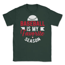 Load image into Gallery viewer, Baseball Is My Favorite Season Baseball Player Coach Funny Design ( - Forest Green
