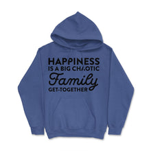 Load image into Gallery viewer, Funny Happiness Is A Big Chaotic Family Get Together Reunion Print ( - Royal Blue
